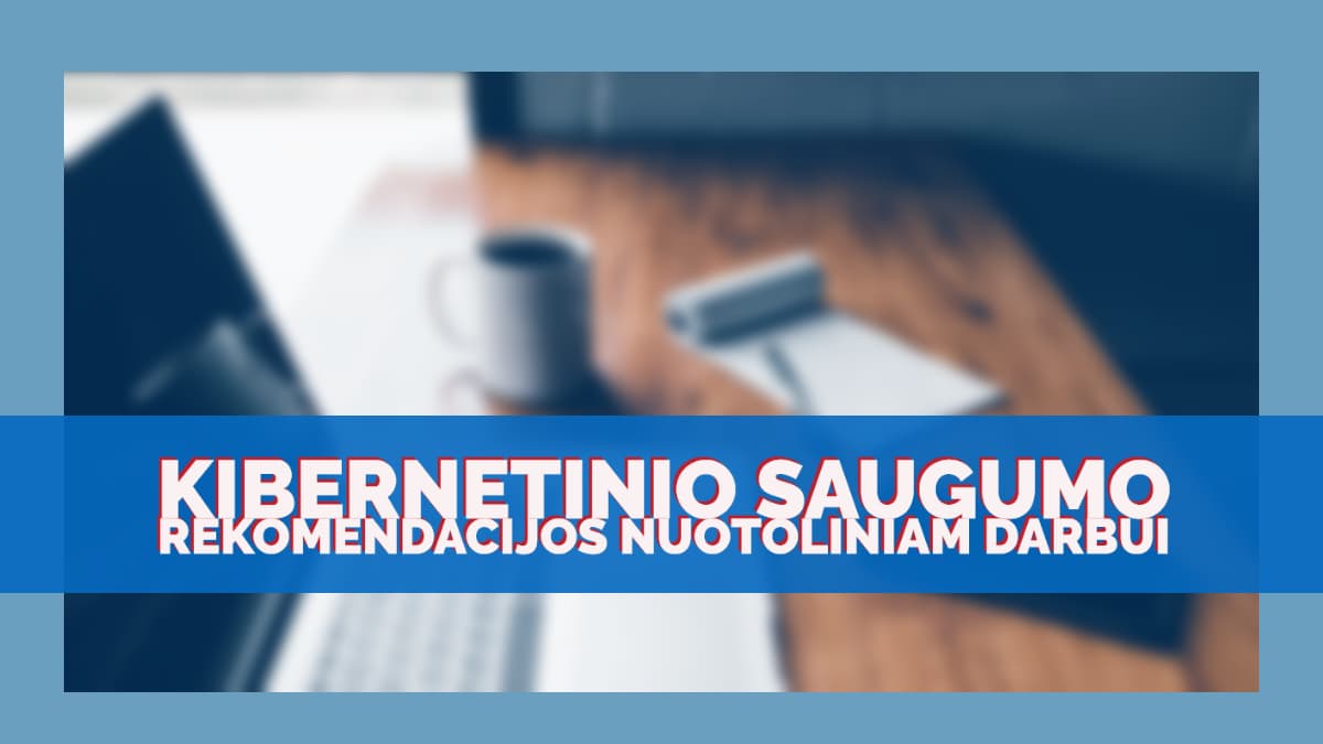 Nacionalinis kibernetinio saugumo centras parengė rekomendacijas dirbantiems nuotoliniu būdu